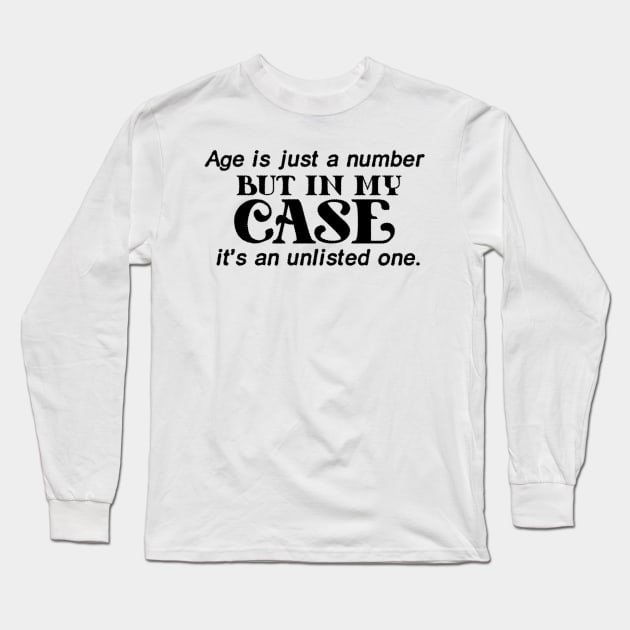 funny quotes - Age is just a number, but in my case, it's an unlisted one Long Sleeve T-Shirt by Calisi